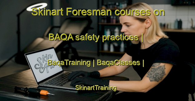 Skinart Foresman courses on BAQA safety practices | BaqaTraining | BaqaClasses | SkinartTraining-United States